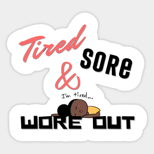 Tired Sore & Wore Out Sticker